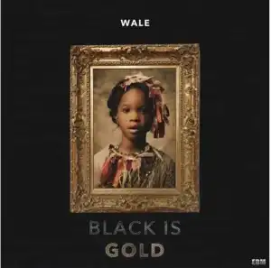 Wale - ‘Black Is Gold’